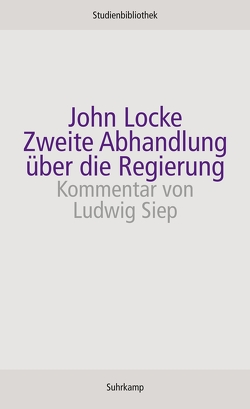 Zweite Abhandlung über die Regierung von Hoffmann,  Hans Jörn, Locke,  John, Siep,  Ludwig