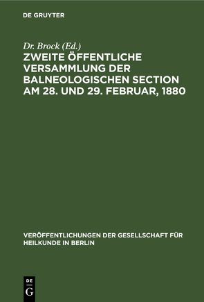 Zweite öffentliche Versammlung der balneologischen Section am 28. und 29. Februar, 1880 von Brock,  Dr.