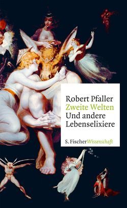 Zweite Welten. Und andere Lebenselixiere von Pfaller,  Robert