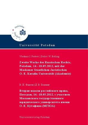 Zweite Woche des Russischen Rechts, Potsdam, 14.-18.05.2012, mit der Moskauer Staatlichen Juristischen O. E. Kutafin Universität (Akademie) von Belling,  Detlev W., Fadeev,  Vladimir I.