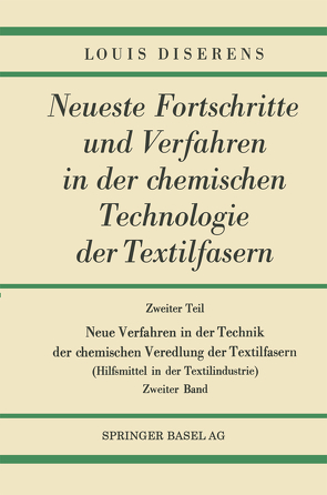 Zweiter Teil: Neue Verfahren in der Technik der chemischen Veredlung der Textilfasern von Diserens,  Louis