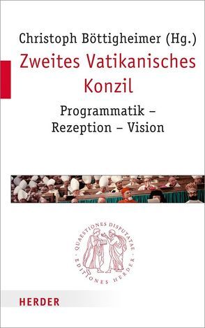 Zweites Vatikanisches Konzil von Böttigheimer,  Christoph, Bude,  Heinz, Hilberath,  Bernd Jochen, Mayer,  Annemarie C, Miggelbrink,  Ralf, Sander,  Hans-Joachim, Siebenrock,  Roman A, Stubenrauch,  Bertram, Theobald,  Christoph, Wassilowsky,  Günther, Werbick,  Jürgen, Wijlens,  Myriam