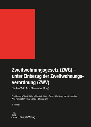 Zweitwohnungsgesetz (ZWG)- unter Einbezug der Zweitwohnungsverordnung (ZWV) von Hauser,  Ernst, Heim,  Tina Marina, Jaeger,  Christoph, Mösching,  Fabian, Nuspliger,  Isabelle, Pfammatter,  Aron, Stalder,  Beat, Wolf,  Stephan