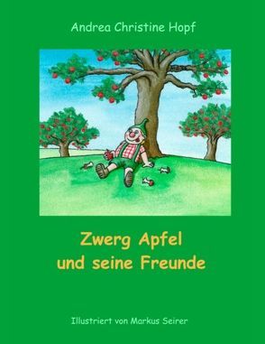 Zwerg Apfel und seine Freunde von Hopf,  Andrea