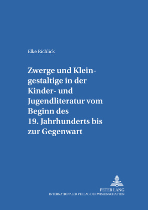 Zwerge und Kleingestaltige in der Kinder- und Jugendliteratur vom Beginn des 19. Jahrhunderts bis zur Gegenwart von Richlick,  Elke