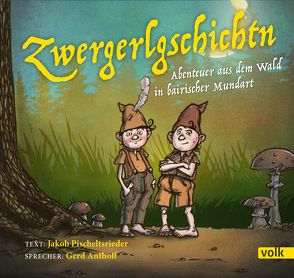 Zwergerlgschichtn von Anthoff,  Gerd, Pischeltsrieder,  Jakob