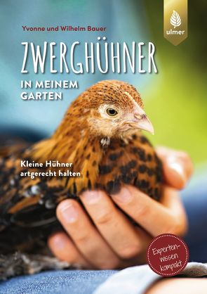 Zwerghühner in meinem Garten von Bauer,  Wilhelm, Bauer,  Yvonne