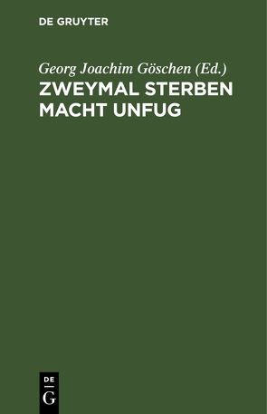 Zweymal sterben macht Unfug von Göschen,  Georg Joachim