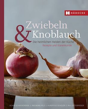 Zwiebeln & Knoblauch von Lottermoser,  Ria, Pils,  Ingeborg, Schüler,  Hubertus, Schwekendiek,  Achim