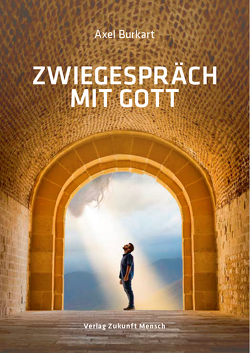 Zwiegespräch mit Gott von Axel,  Burkart