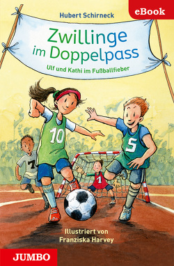 Zwillinge im Doppelpass. Ulf und Kathi im Fußballfieber von Harvey,  Franziska, Schirneck,  Hubert