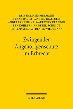 Zwingender Angehörigenschutz im Erbrecht von Bauer,  Franz, Bialluch,  Martin, Humm,  Andreas, Klapdor,  Lisa-Kristin, Köhler,  Ben, Schmidt,  Jan Peter, Scholz,  Philipp, Wiedemann,  Denise, Zimmermann,  Reinhard