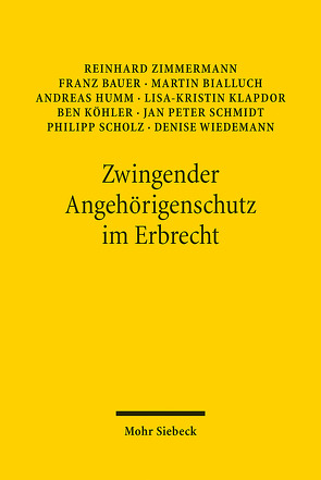 Zwingender Angehörigenschutz im Erbrecht von Bauer,  Franz, Bialluch,  Martin, Humm,  Andreas, Klapdor,  Lisa-Kristin, Köhler,  Ben, Schmidt,  Jan Peter, Scholz,  Philipp, Wiedemann,  Denise, Zimmermann,  Reinhard