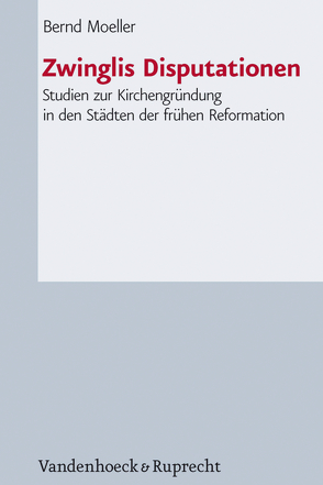 Zwinglis Disputationen von Kaufmann,  Thomas, Moeller,  Bernd