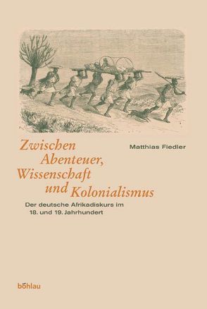 Zwischen Abenteuer, Wissenschaft und Kolonialismus von Fiedler,  Matthias