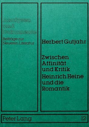 Zwischen Affinität und Kritik- Heinrich Heine und die Romantik von Gutjahr,  Herbert