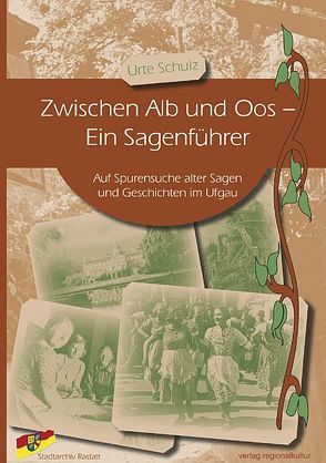 Zwischen Alb und Oos – Ein Sagenführer von Schulz,  Urte