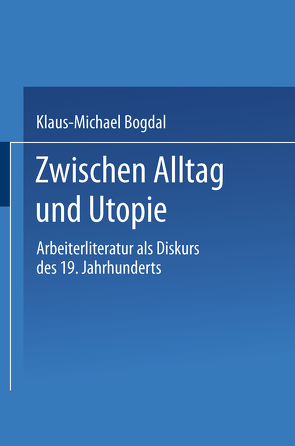 Zwischen Alltag und Utopie von Bogdal,  Klaus-Michael