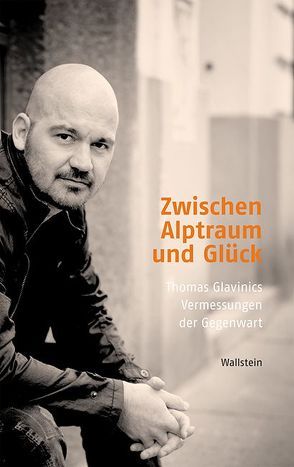 Zwischen Alptraum und Glück von Bartl,  Andrea, Ellenbürger,  Judith, Glasenapp,  Jörn, Glavinic,  Thomas, Hermann,  Iris