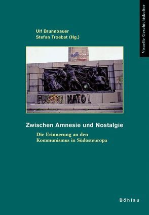 Zwischen Amnesie und Nostalgie von Brunnbauer,  Ulf, Koleva,  Daniela, Markovic,  Predrag J., Müller,  Dietmar, Ströhle,  Isabel, Troebst,  Stefan