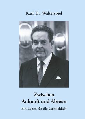 Zwischen Ankunft und Abreise von Walterspiel,  Karl Th