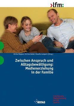 Zwischen Anspruch und Alltagsbewältigung: Medienerziehung in der Familie von Eggert,  Susanne, Gebel,  Christa, Lampert,  Claudia, Lauber,  Achim, Schwinge,  Christiane, Wagner,  Ulrike