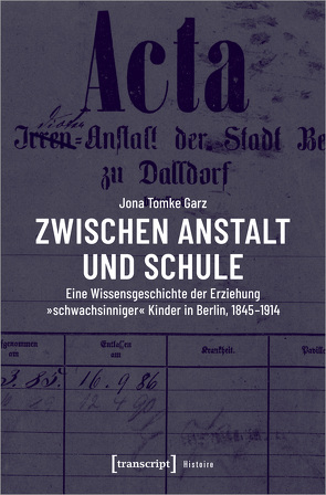 Zwischen Anstalt und Schule von Garz,  Jona Tomke