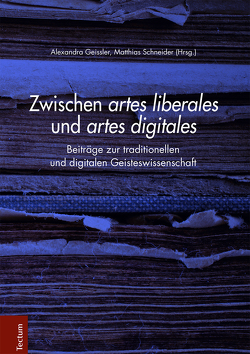 Zwischen artes liberales und artes digitales von Geissler,  Alexandra, Schneider,  Matthias