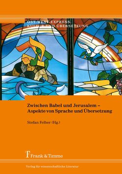 Zwischen Babel und Jerusalem – Aspekte von Sprache und Übersetzung von Felber,  Stefan