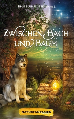 Zwischen Bach und Baum von Aistermann,  Cornelia, Blumenstein,  Sinje, Dittmer,  Ursula, Dorb,  Anna, Frost,  Markus, Greeley,  A. C., Höhl-Kayser,  Anke, Kubach,  Monika, Modes,  Liv, Prawitz,  Uschi