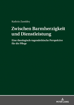 Zwischen Barmherzigkeit und Dienstleistung von Zumkley,  Kathrin