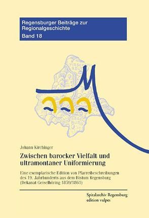 Zwischen barocker Vielfalt und ultramontaner Uniformierung von Kirchinger,  Johannes