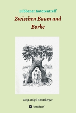 Zwischen Baum und Borke von Groschke,  Sybille Grundert,  Monika Schubert,  Horst Schulze,  Ingrid, Ronneberger,  Ralph, Schulze,  Monikas Schubert,  Klaus Friedrich,  Ilona Noack,  Helga Lehmann-Kuhnt,  Brigitte König,  Sybill,  Horst