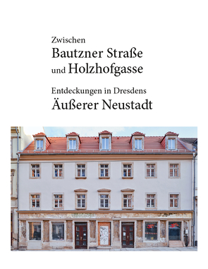 Zwischen Bautzner Straße und Holzhofgasse von Donath,  Matthias, Donath,  Romy, Schwarzenberger,  Andreas