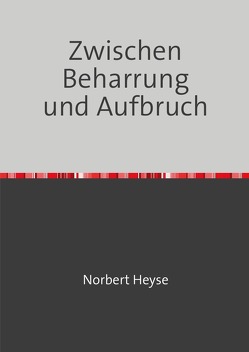 Zwischen Beharrung und Aufbruch von Heyse,  Norbert