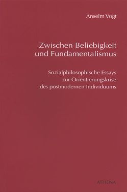 Zwischen Beliebigkeit und Fundamentalismus von Vogt,  Anselm