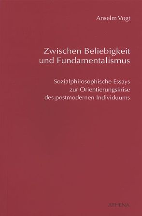 Zwischen Beliebigkeit und Fundamentalismus von Vogt,  Anselm