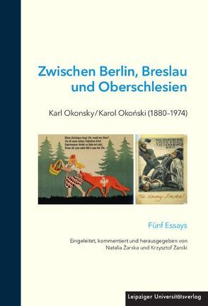 Zwischen Berlin, Breslau und Oberschlesien: Karl Okonsky / Karol Okoński (1880–1974) von Zarska,  Natalia, Żarski,  Krzysztof