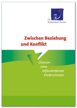 Zwischen Beziehung und Konflikt – Chancen eines hilfeorientierten Kinderschutzes von Die Kinderschutz-Zentren