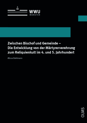 Zwischen Bischof und Gemeinde – Die Entwicklung von der Märtyrerverehrung zum Reliquienkult im 4. und 5. Jahrhundert von Dahlmann,  Alissa