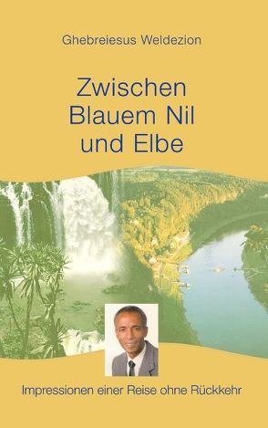 Zwischen Blauem Nil und Elbe von Weldezion,  Ghebreiesus