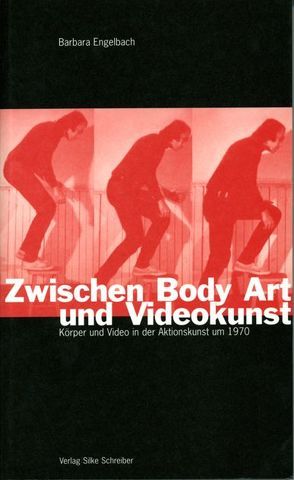 Zwischen Body Art und Videokunst von Engelbach,  Barbara