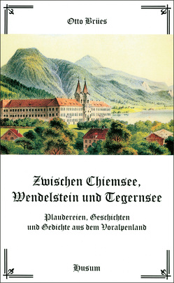 Zwischen Chiemsee, Wendelstein und Tegernsee von Brües,  Otto