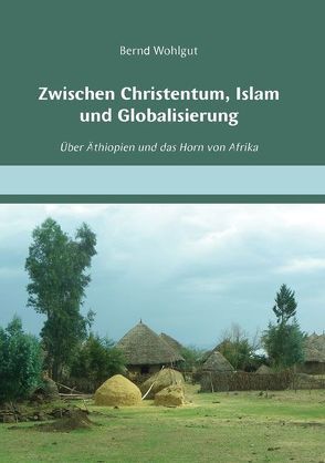 Zwischen Christentum, Islam und Globalisierung von Wohlgut,  Bernd