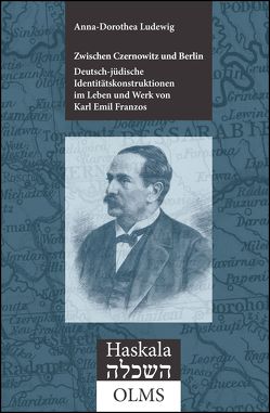 Zwischen Czernowitz und Berlin: Deutsch-jüdische Identitätskonstruktionen im Leben und Werk von Karl Emil Franzos (1847-1904) (E-Book) von Ludewig,  Anna-Dorothea