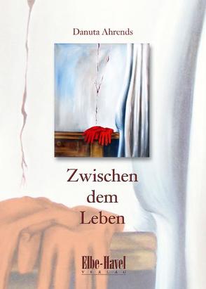 Zwischen dem Leben von Ahrends,  Danuta, Herbst,  Michaela, Warnstedt,  Steffan