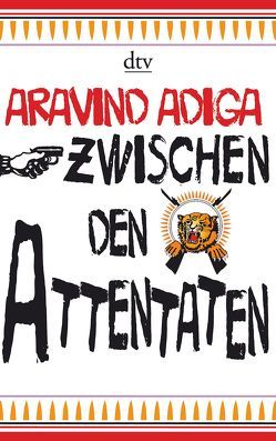 Zwischen den Attentaten von Adiga,  Aravind, Modick,  Klaus