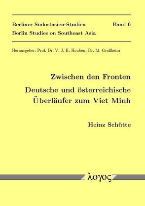 Zwischen den Fronten. Deutsche und österreichische Überläufer zum Viet Minh von Schütte,  Heinz