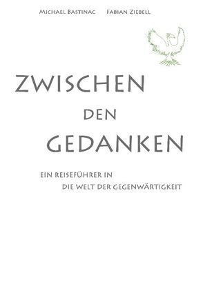 Zwischen den Gedanken von Bastinac,  Michael, Ziebell,  Fabian