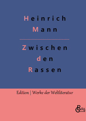 Zwischen den Rassen von Gröls-Verlag,  Redaktion, Mann,  Heinrich